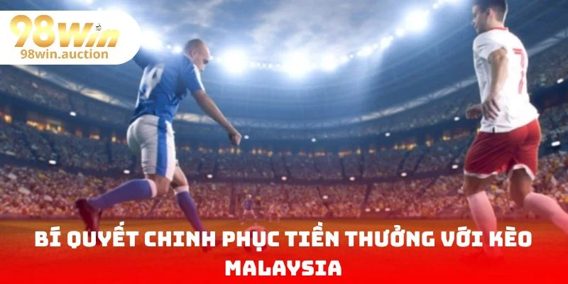 bí quyết chinh phục tiền thưởng lớn với cược malaysia