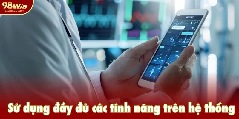 Sử dụng đầy đủ các tính năng trên hệ thống nhà cái