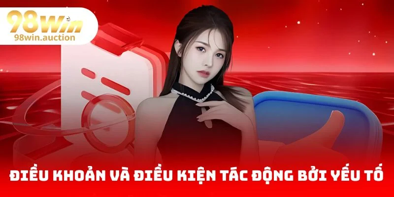 Điều khoản và điều kiện chịu tác động bởi nhiều yếu tố
