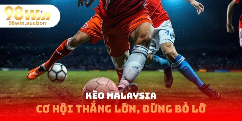 Kèo Malaysia 98WIN:Bật Mí Chiến Thuật Chinh Phục Bàn Thắng
