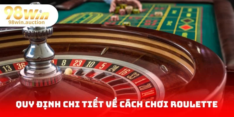 Quy định chi tiết về cách chơi Roulette