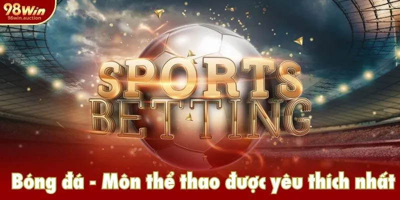 Bóng đá - Môn thể thao được yêu thích nhất
