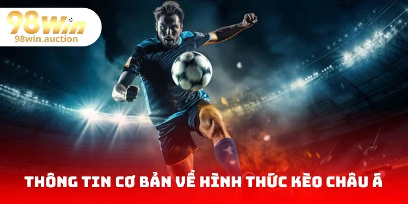 Thông tin cơ bản về hình thức kèo châu Á