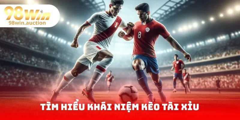Tìm hiểu khái niệm kèo Tài Xỉu