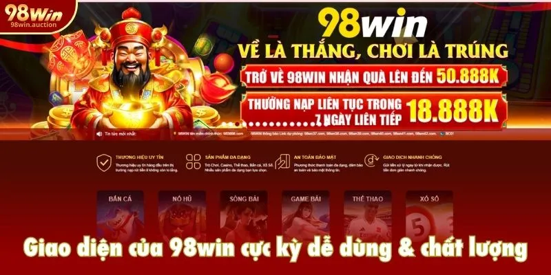 Giao diện của 98win cực kỳ dễ dùng & trải nghiệm chất lượng Giao diện của 98win cực kỳ dễ dùng & trải nghiệm chất lượng