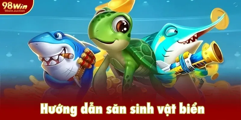 Hướng dẫn săn sinh vật biển Hướng dẫn săn sinh vật biển