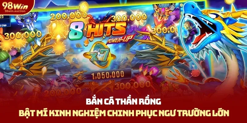 Bắn Cá Thần Rồng: Bật Mí Kinh Nghiệm Chinh Phục Ngư Trường Lớn