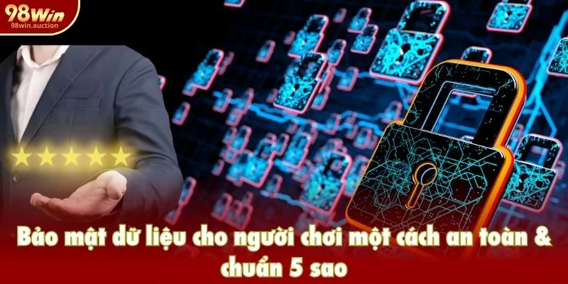Bảo mật dữ liệu cho người chơi một cách an toàn & chuẩn 5 sao Bảo mật dữ liệu cho người chơi một cách an toàn & chuẩn 5 sao