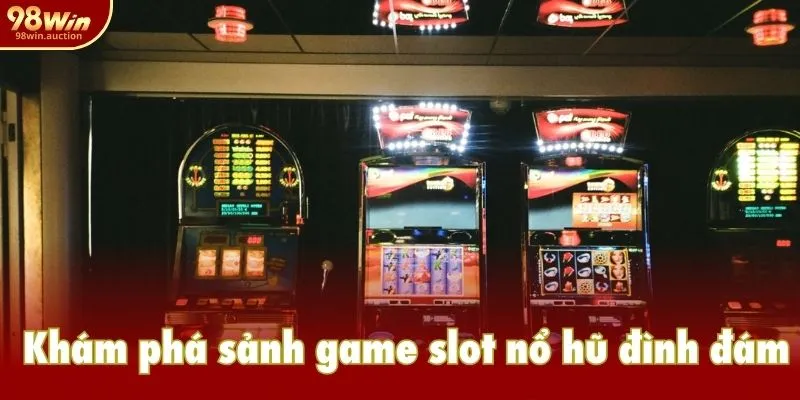 Khám phá sảnh game slot nổ hũ đình đám Khám phá sảnh game slot nổ hũ đình đám