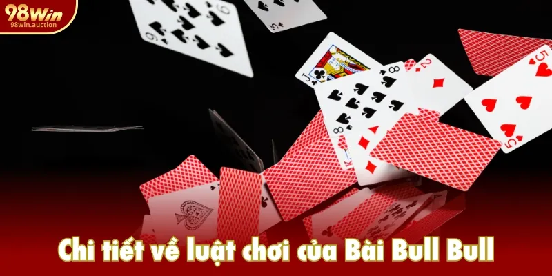 Chi tiết về luật chơi của Bài Bull Bull Chi tiết về luật chơi của Bài Bull Bull
