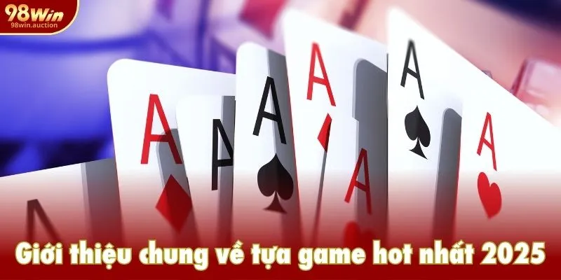 Giới thiệu chung về tựa game hot nhất 2025 Giới thiệu chung về tựa game hot nhất 2025