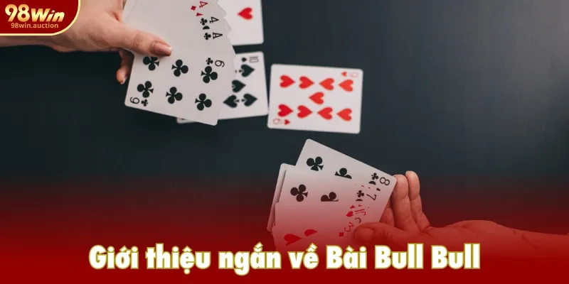 Giới thiệu ngắn về Bài Bull Bull Giới thiệu ngắn về Bài Bull Bull