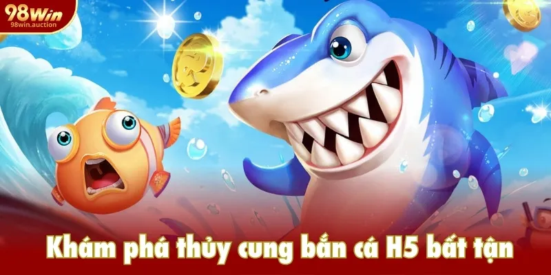 Khám phá thủy cung bắn cá H5 bất tận Khám phá thủy cung bắn cá H5 bất tận